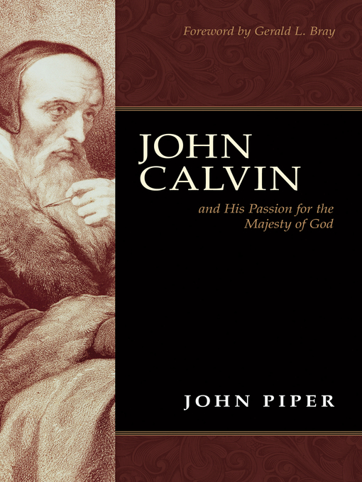 Title details for John Calvin and His Passion for the Majesty of God (Foreword by Gerald L. Bray) by John Piper - Available